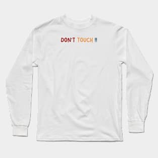 DONT TOUCH Long Sleeve T-Shirt